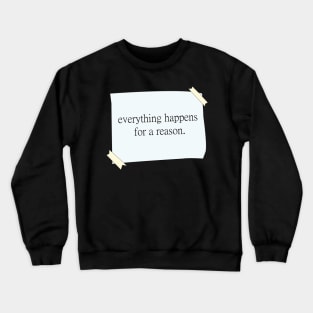 Everything happens for a reason quote Crewneck Sweatshirt